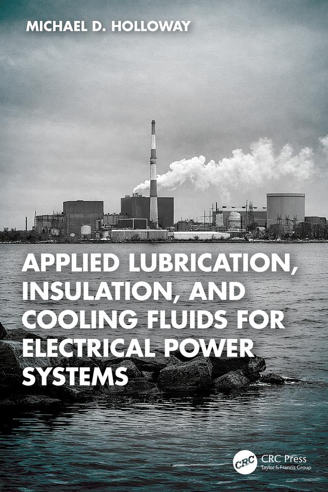 Applied Lubrication, Insulation, and Cooling Fluids for Electrical Power Systems by Michael D. Holloway