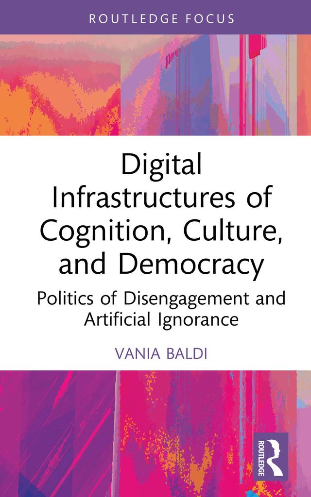 Digital Infrastructures of Cognition, Culture, and Democracy by Vania Baldi