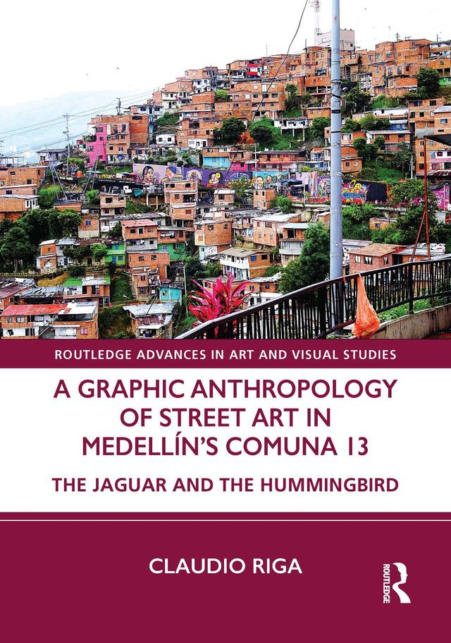 A Graphic Anthropology of Street Art in Medellin’s Comuna 13 by Claudio Riga
