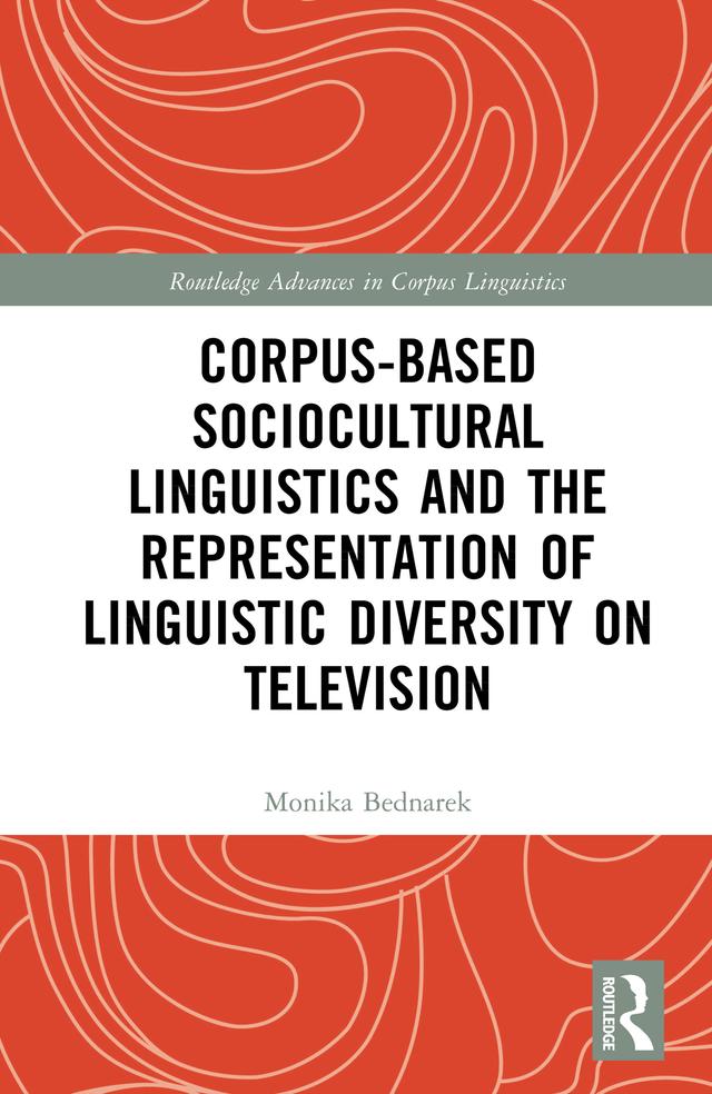 Corpus-Based Sociocultural Linguistics and the Representation of Linguistic Diversity on Television by Monika Bednarek
