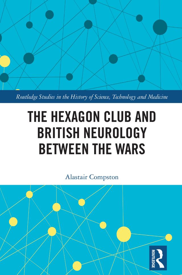 The Hexagon Club and British Neurology between the Wars by Alastair Compston