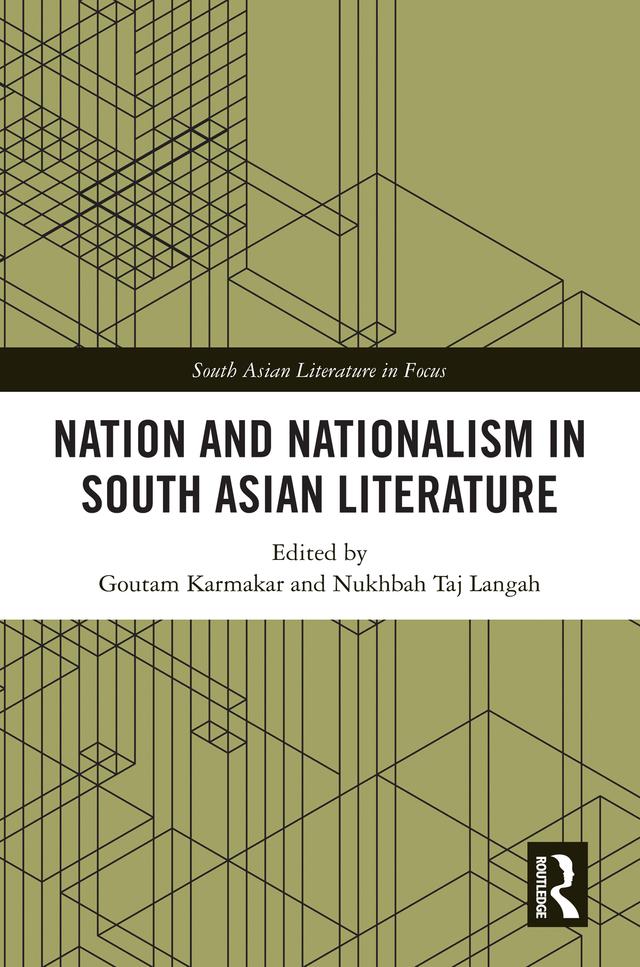 Nation and Nationalism in South Asian Literature by Goutam Karmakar, Nukhbah Taj Langah
