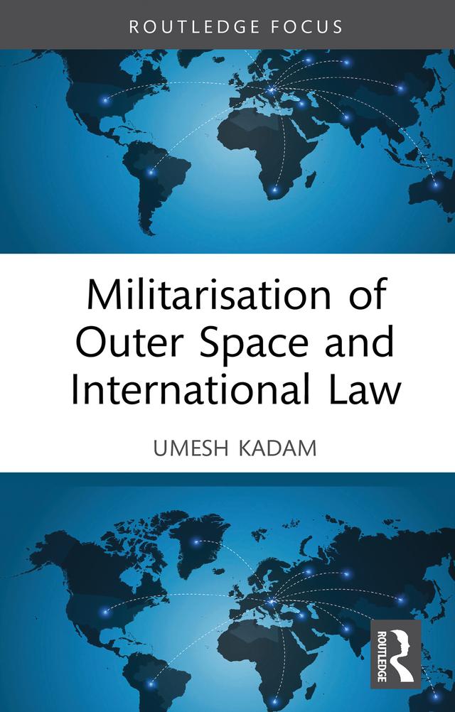 Militarisation of Outer Space and International Law by Umesh Kadam