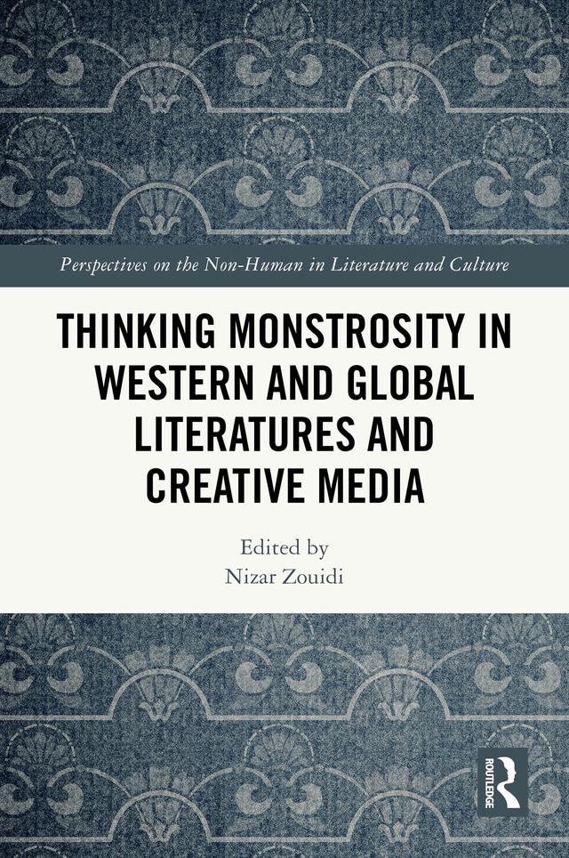 Thinking Monstrosity in Western and Global Literatures and Creative Media by Nizar Zouidi