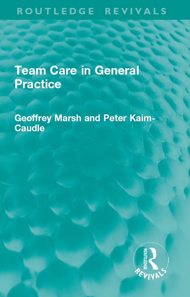 Team Care in General Practice by Geoffrey Marsh, Peter Kaim-Caudle