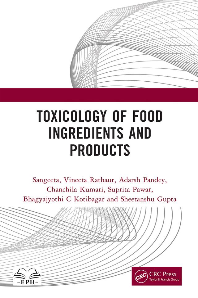 Toxicology of Food Ingredients and Products by Adarsh Pandey, Bhagyajyothi C Kotibagar, Chanchila Kumari, Sangeeta, Sheetanshu Gupta, Suprita Pawar, Vineeta Rathaur