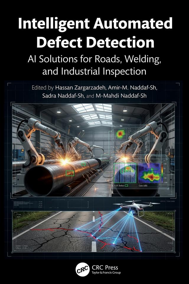 Intelligent Automated Defect Detection by Amir-M. Naddaf-Sh, Hassan Zargarzadeh, M-Mahdi Naddaf-Sh, Sadra Naddaf-Sh
