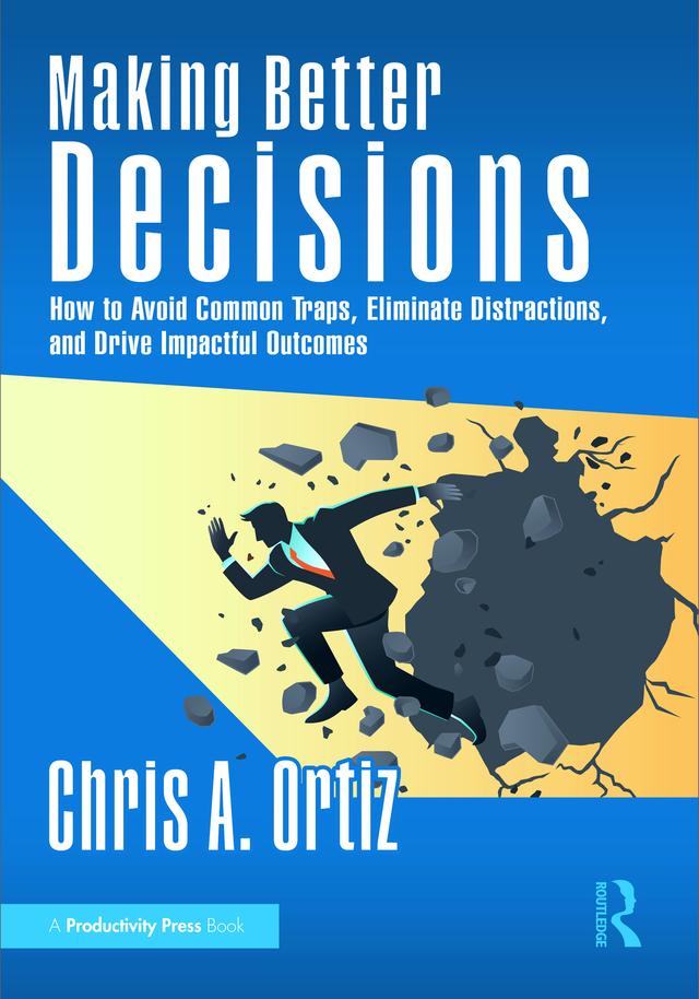 Making Better Decisions by Chris A. Ortiz