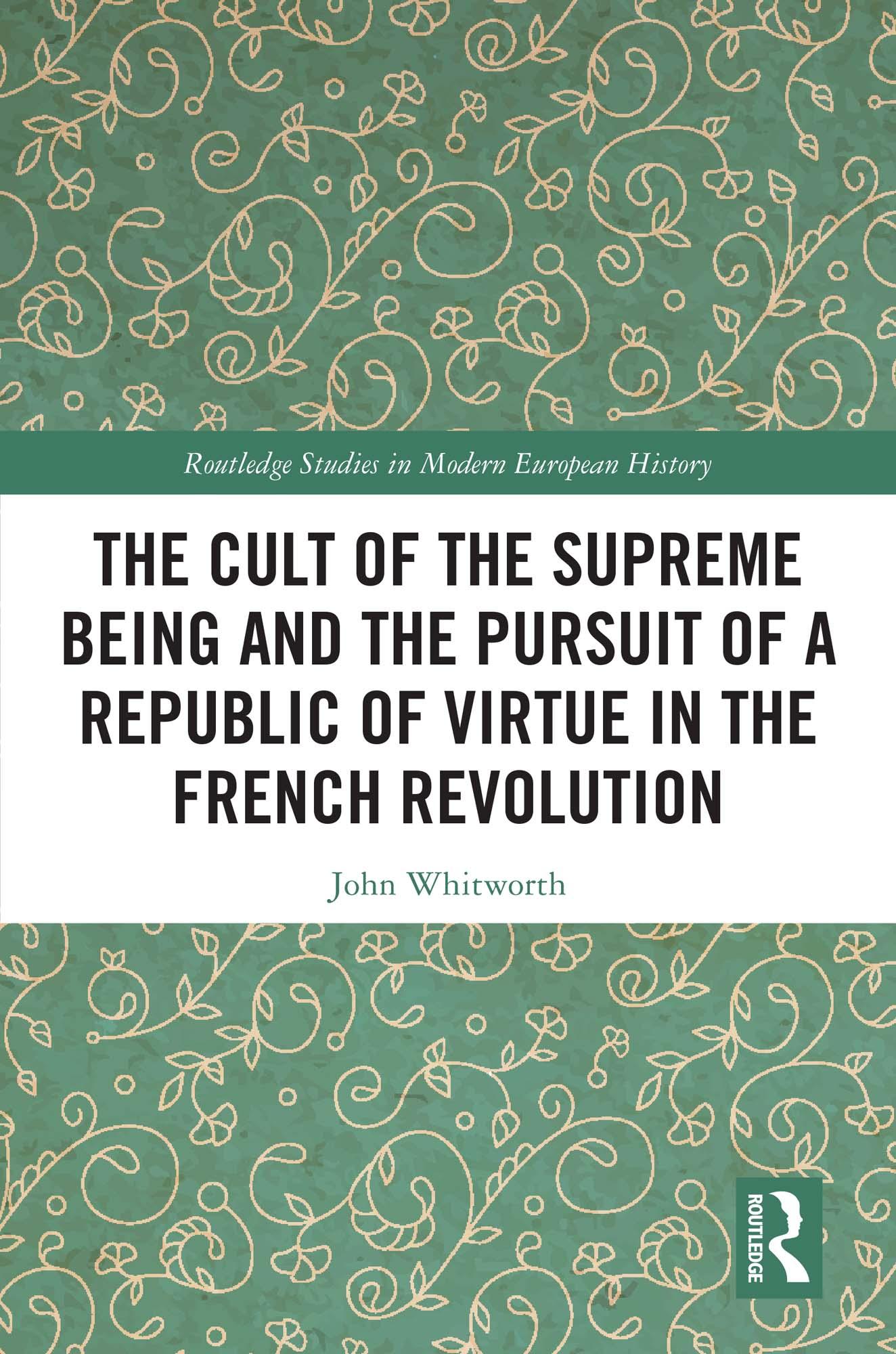 The Cult of the Supreme Being and the Pursuit of a Republic of Virtue in the French Revolution
