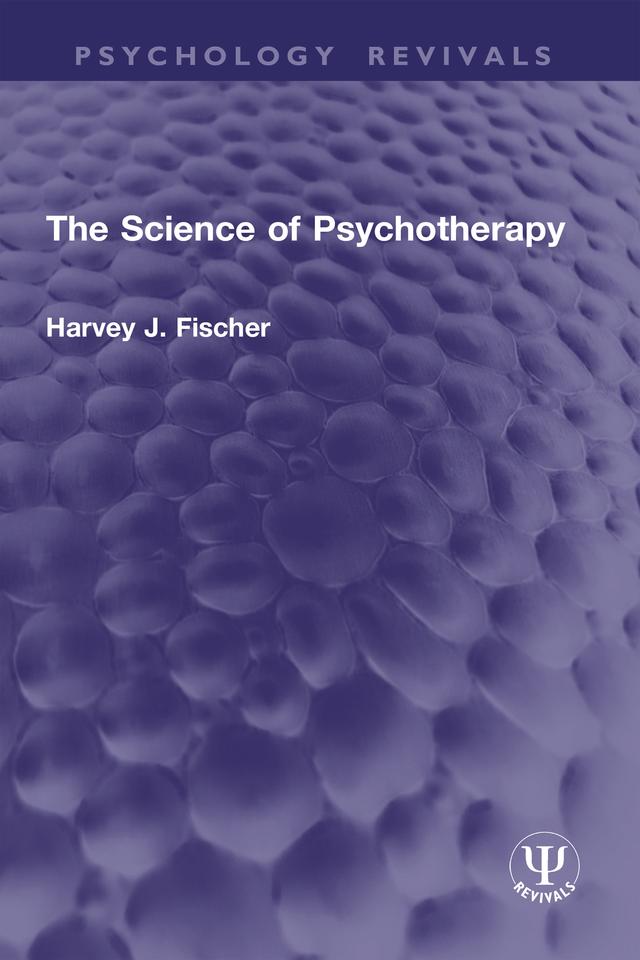 The Science of Psychotherapy by Harvey J. Fischer