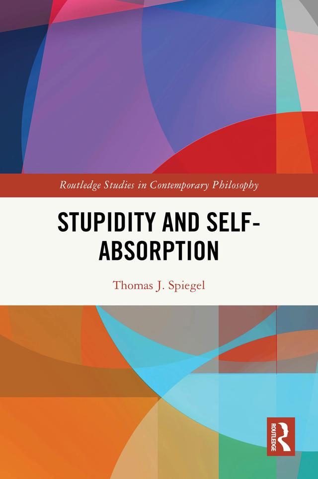 Stupidity and Self-Absorption by Thomas J. Spiegel