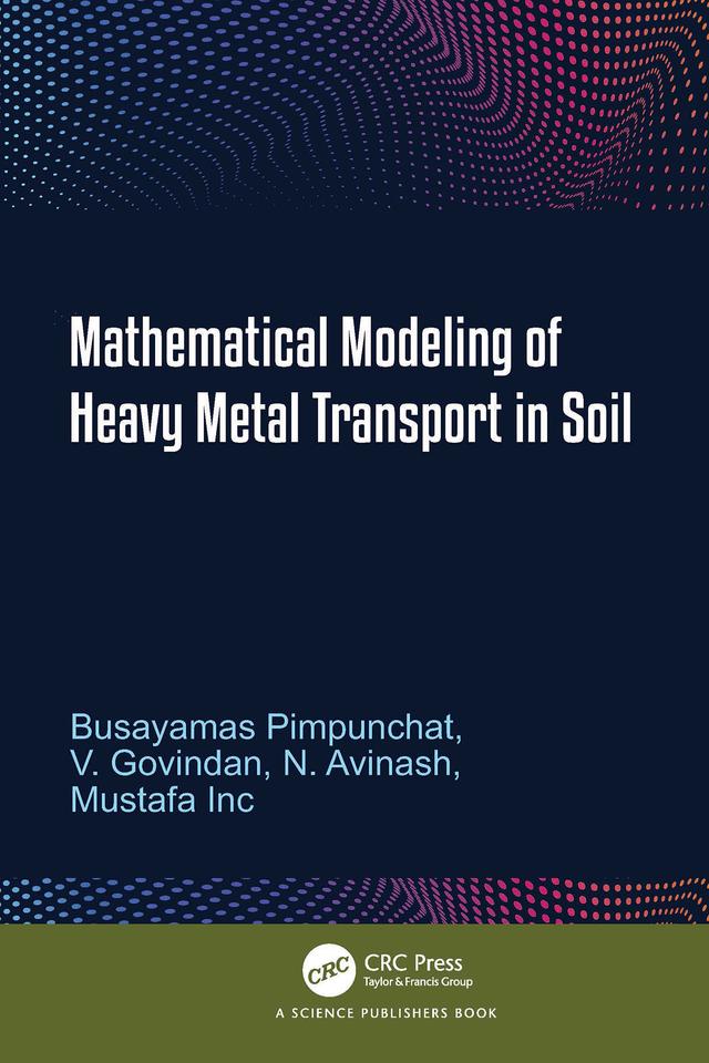 Mathematical Modeling of Heavy Metal Transport in Soil by Busayamas Pimpunchat, Mustafa Inc, N. Avinash, V. Govindan