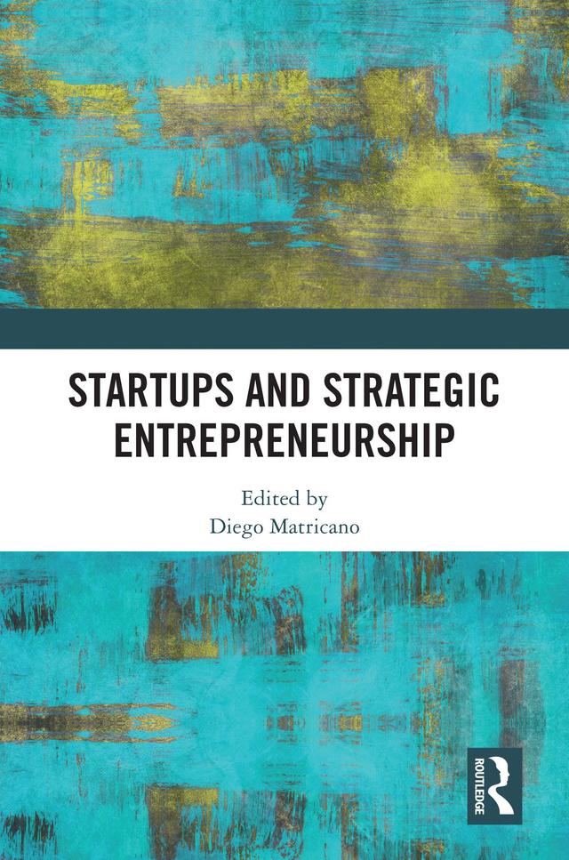 Startups and Strategic Entrepreneurship by Diego Matricano