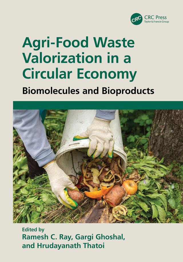 Agri-Food Waste Valorization in a Circular Economy by Gargi Ghoshal, Hrudayanath Thatoi, Ramesh C. Ray