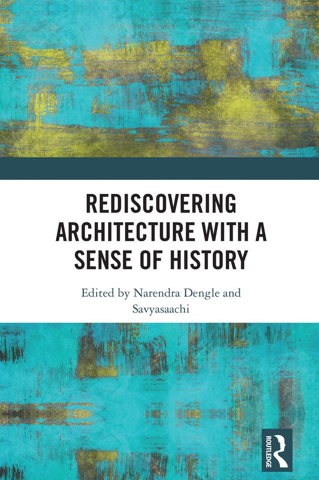 Rediscovering Architecture with a Sense of History by Narendra Dengle, Savyasaachi