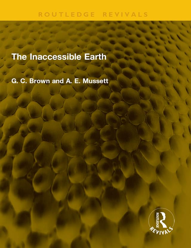 The Inaccessible Earth by A. E. Mussett, G. C. Brown