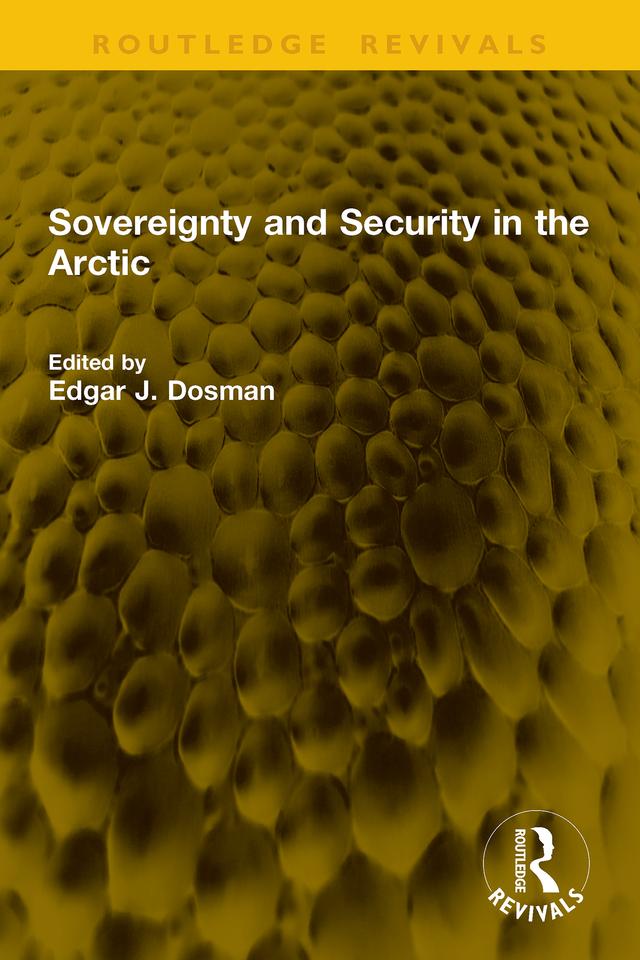 Sovereignty and Security in the Arctic by Edgar J. Dosman