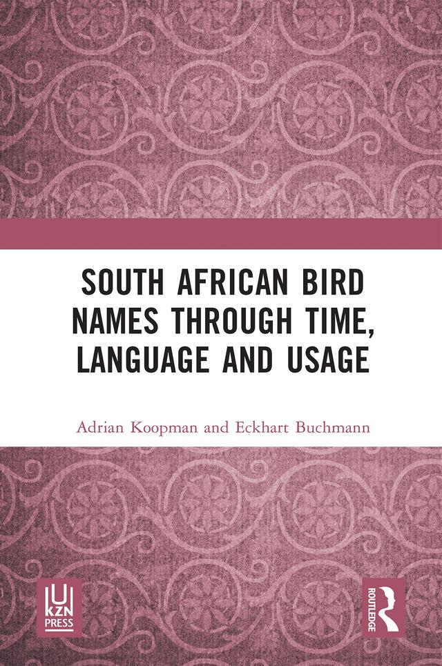 South African Bird Names through Time, Language and Usage by Adrian Koopman, Eckhart Buchmann