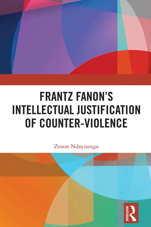 Frantz Fanon's Intellectual Justification of Counter-Violence by Zenon Ndayisenga