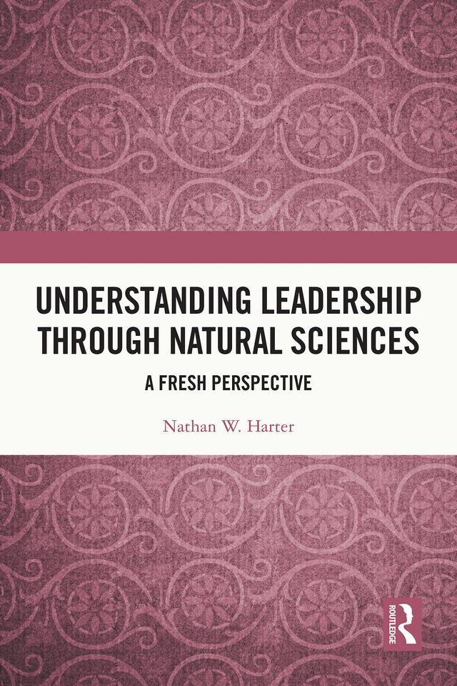 Understanding Leadership through Natural Sciences by Nathan W. Harter