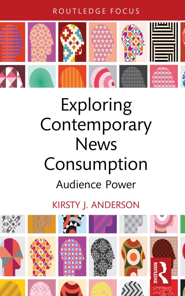 Exploring Contemporary News Consumption by Kirsty J. Anderson