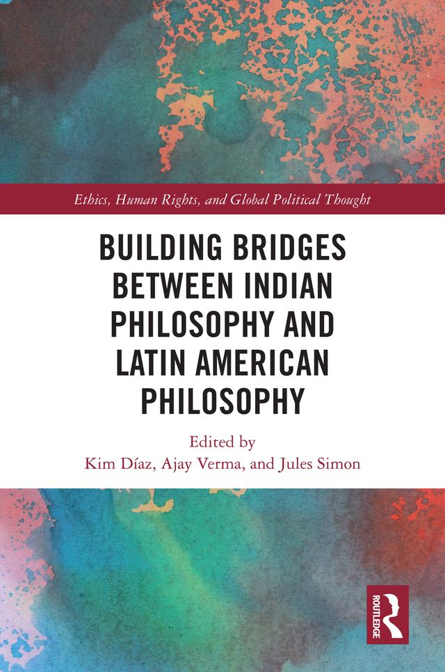 Building Bridges Between Indian Philosophy and Latin American Philosophy by Ajay Verma, Jules Simon, Kim Diaz