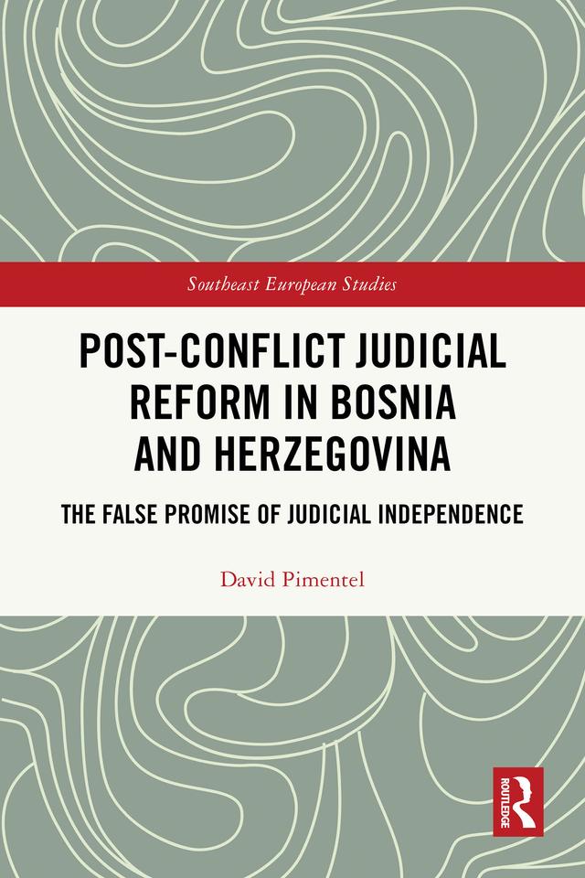 Post-Conflict Judicial Reform in Bosnia and Herzegovina by David Pimentel