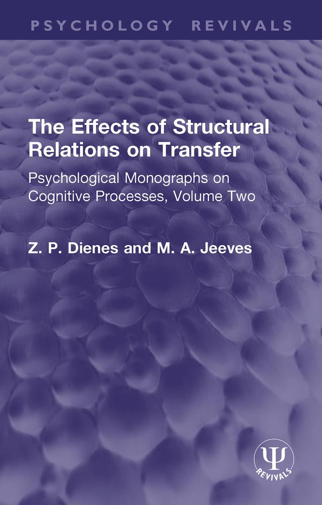 The Effects of Structural Relations on Transfer by M. A. Jeeves, Z. P. Dienes