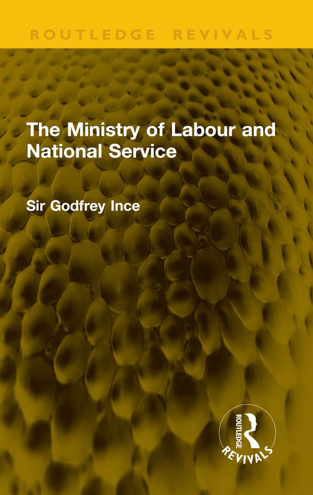 The Ministry of Labour and National Service by Godfrey Ince