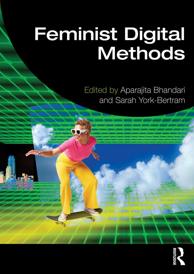 Feminist Digital Methods by Aparajita Bhandari, Sarah York-Bertram