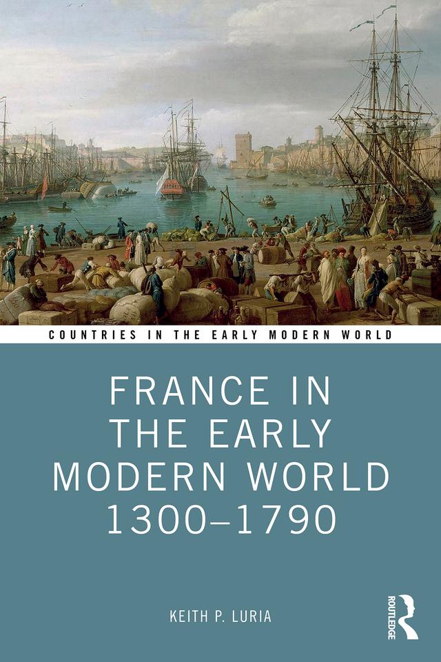 France in the Early Modern World 1300-1790 by Keith P. Luria