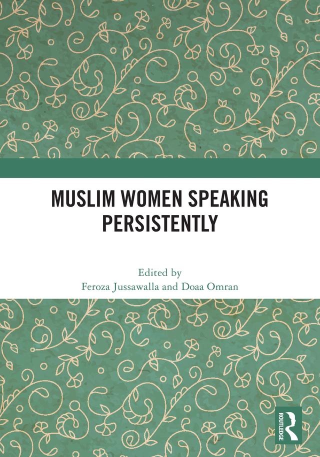 Muslim Women Speaking Persistently by Doaa Omran, Feroza Jussawalla