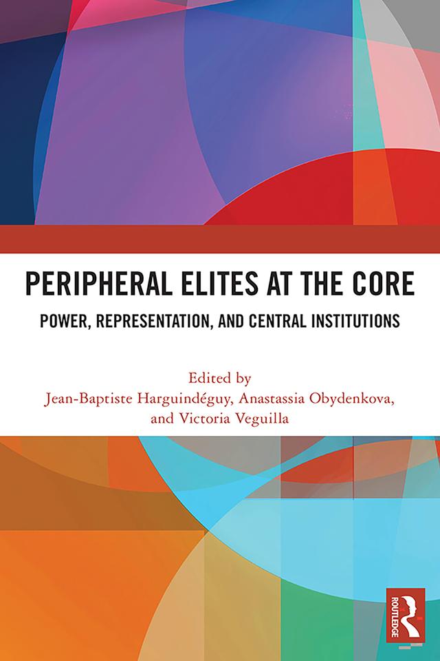 Peripheral Elites at the Core by Anastassia Obydenkova, Jean-Baptiste Harguindéguy, Victoria Veguilla