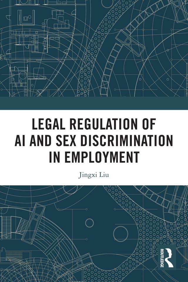Legal Regulation of AI and Sex Discrimination in Employment by Jingxi Liu