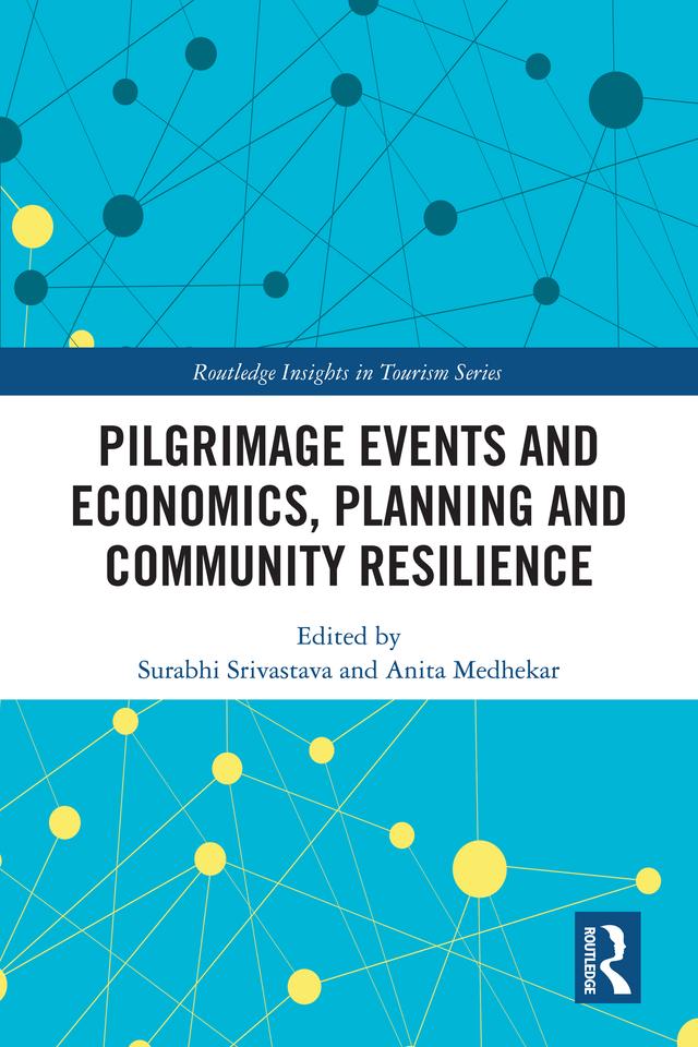Pilgrimage Events and Economics, Planning and Community Resilience by Anita Medhekar, Surabhi Srivastava