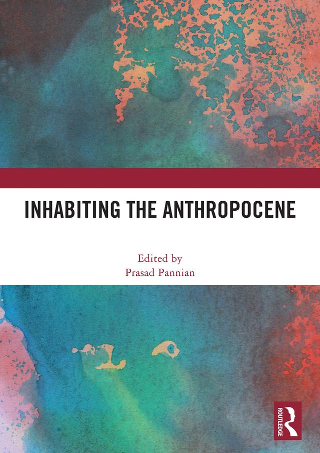 Inhabiting the Anthropocene by Prasad Pannian