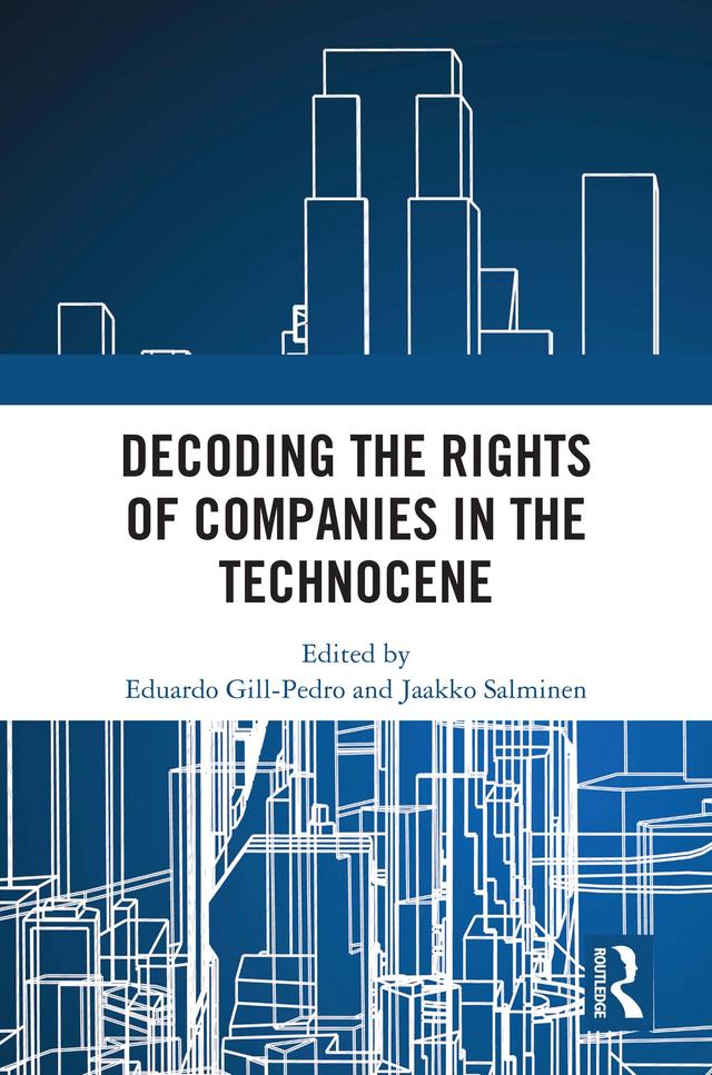 Decoding the Rights of Companies in the Technocene by Eduardo Gill-Pedro, Jaakko Salminen