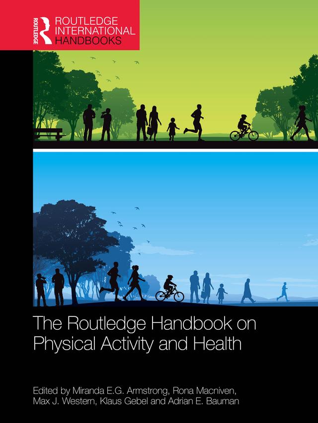 The Routledge Handbook of Physical Activity and Health by Adrian E. Bauman, Klaus Gebel, Max J. Western, Miranda EG Armstrong, Rona Macniven