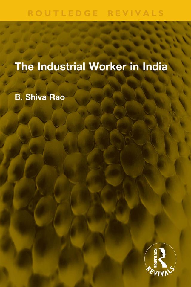 The Industrial Worker in India by B. Shiva Rao