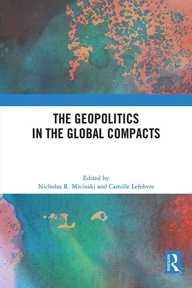 The Geopolitics in the Global Compacts by Camille Lefebvre, Nicholas R. Micinski