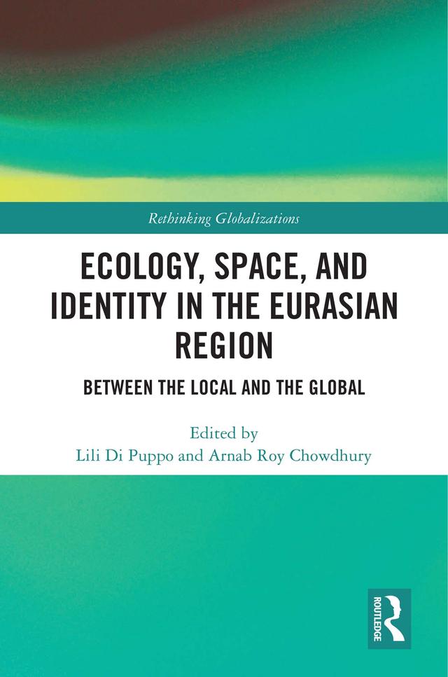 Ecology, Space, and Identity in the Eurasian Region by Arnab Roy Chowdhury, Lili Di Puppo
