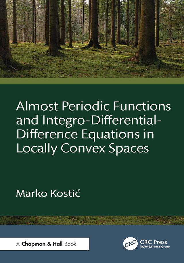 Almost Periodic Functions and Integro-Differential-Difference Equations in Locally Convex Spaces by Marko Kostić