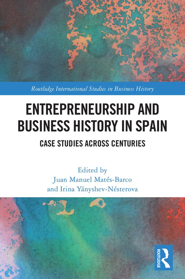 Entrepreneurship and Business History in Spain by Irina Yányshev-Nésterova, Juan Manuel Matés-Barco