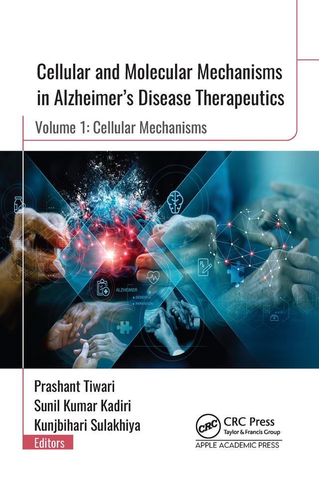 Cellular and Molecular Mechanisms in Alzheimer”s Disease Therapeutics by Kunjbihari Sulakhiya, Prashant Tiwari, Sunil Kumar Kadiri