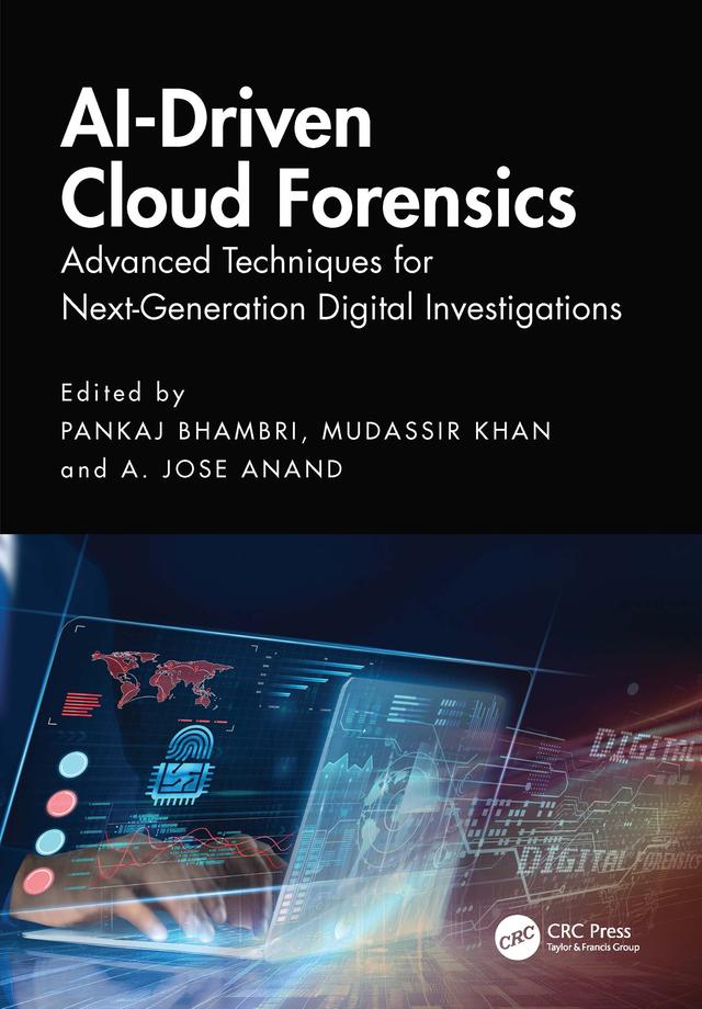 AI-Driven Cloud Forensics by A. Jose Anand, Mudassir Khan, Pankaj Bhambri