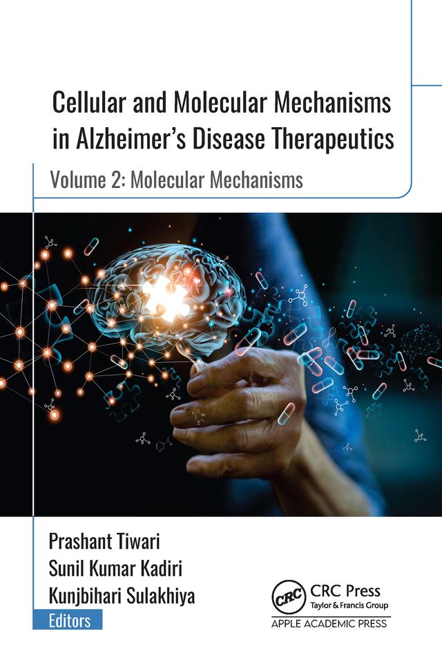 Cellular and Molecular Mechanisms in Alzheimer’s Disease Therapeutics by Kunjbihari Sulakhiya, Prashant Tiwari, Sunil Kumar Kadiri