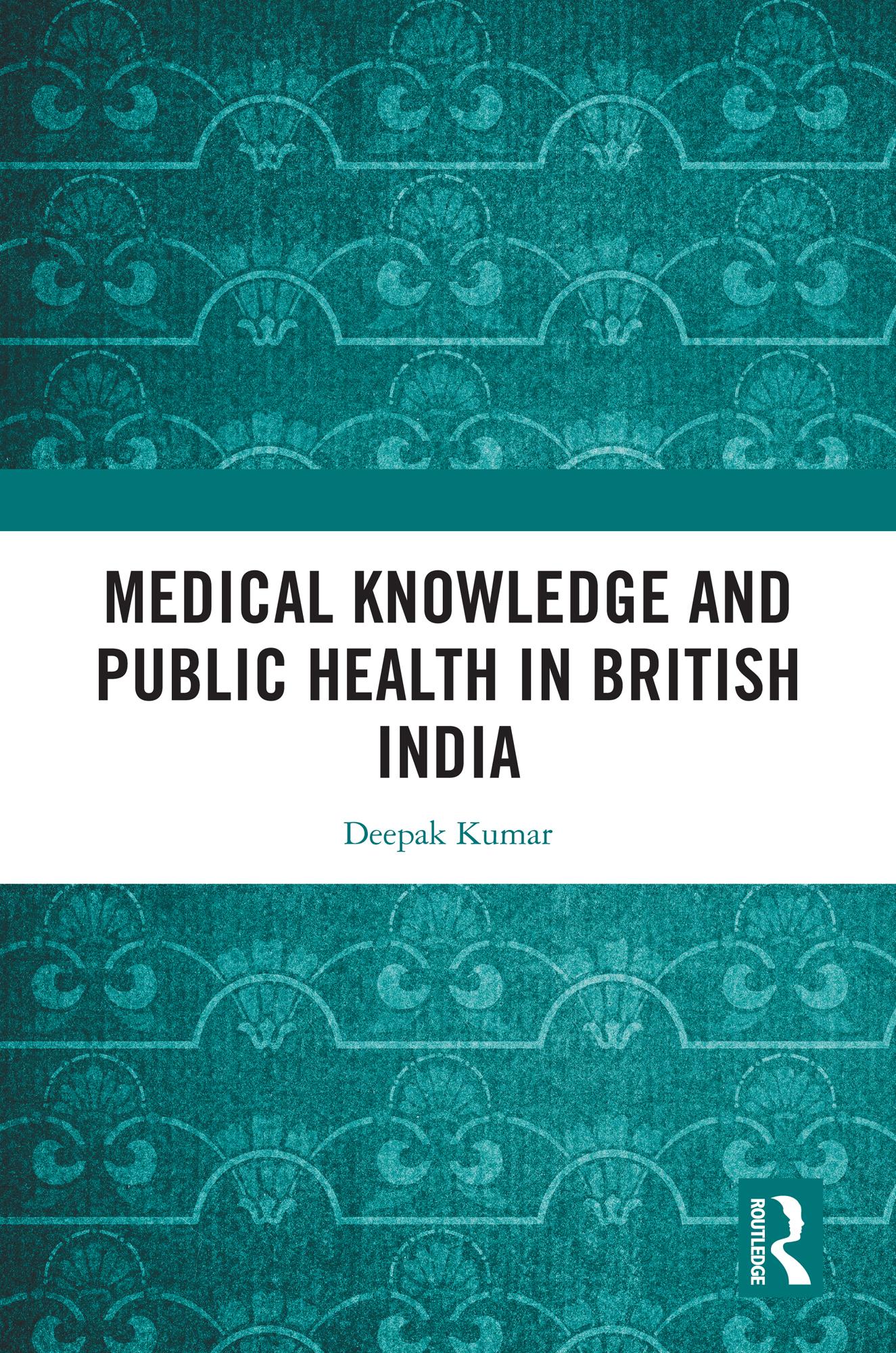 Medical Knowledge and Public Health in British India