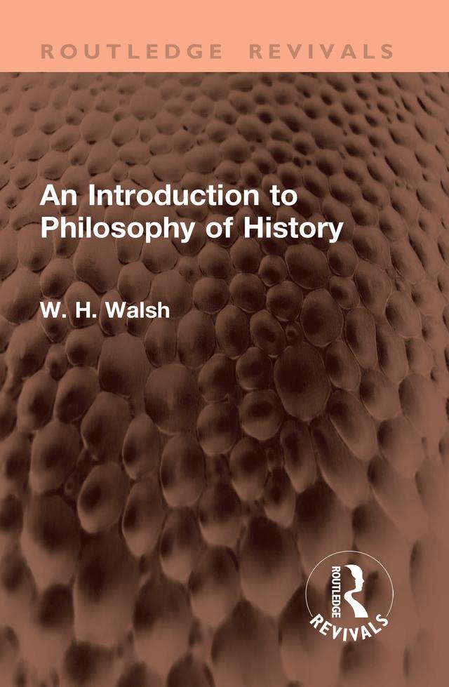 An Introduction to Philosophy of History by W. H. Walsh