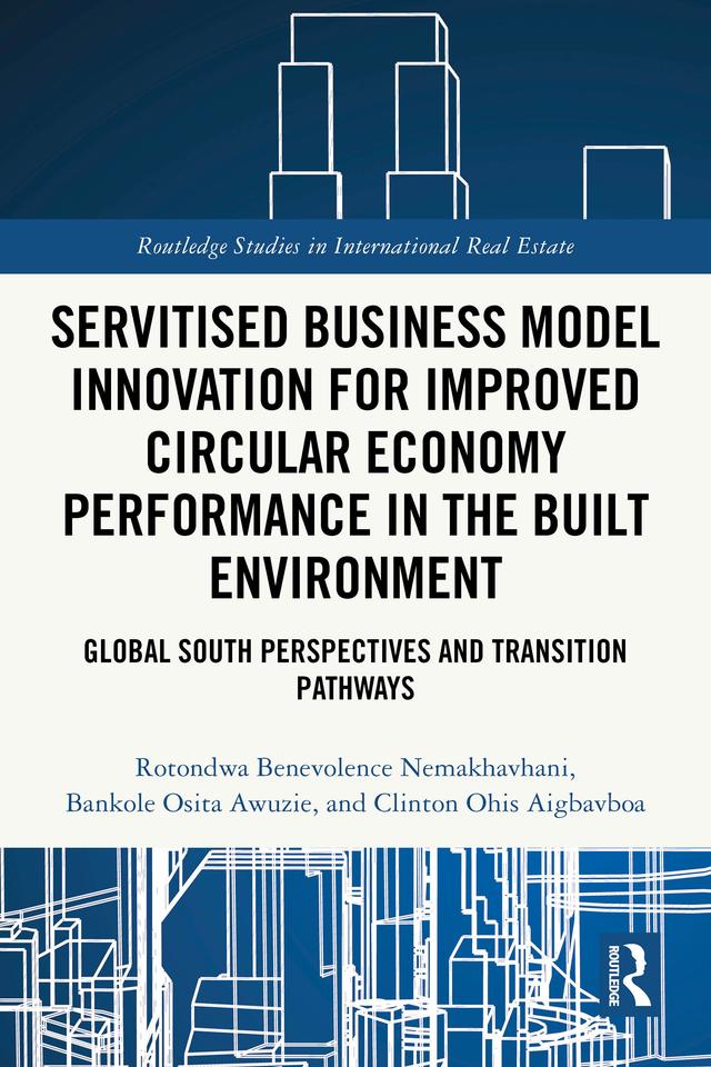 Servitised Business Model Innovation for Improved Circular Economy Performance in the Built Environment by Bankole Osita Awuzie, Clinton Ohis Aigbavboa, Rotondwa Benevolence Nemakhavh