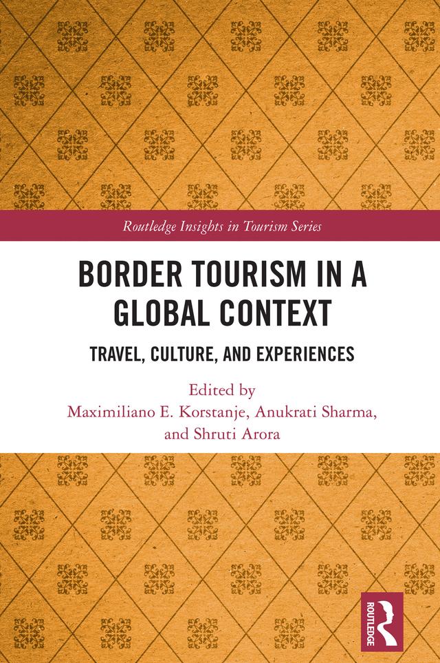 Border Tourism in a Global Context by Anukrati Sharma, Maximiliano E. Korstanje, Shruti Arora